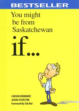 Sask1 You Might be from Saskatchewn if...